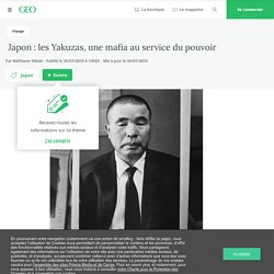 Japon : les Yakuzas, une mafia au service du pouvoir