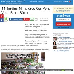 14 Jardins Miniatures Qui Vont Vous Faire Rêver.