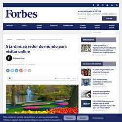 5 jardins ao redor do mundo para visitar online