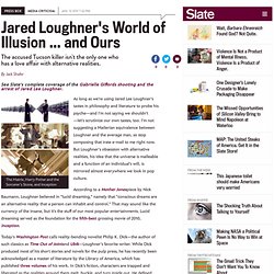 Jared Loughner's world of illusion. - By Jack Shafer