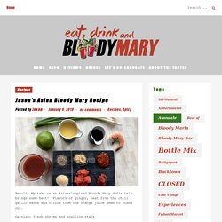 Jason's Asian Bloody Mary Recipe - Eat, Drink, and...Bloody Mary