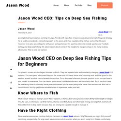 Jason Wood CEO: Tips on Deep Sea Fishing - Jason Wood