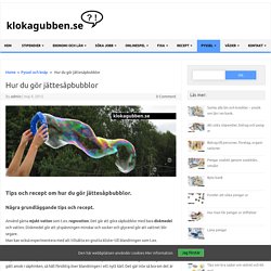 Hur du gör jättesåpbubblor - klokagubben.se