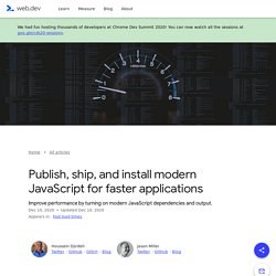 Publish, ship, and install modern JavaScript for faster applications