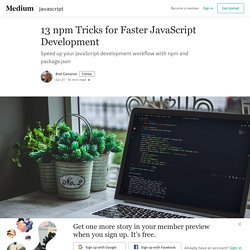 13 npm Tricks for Faster JavaScript Development - Bret Cameron - Medium