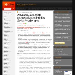 OSGI and JavaScript; Frameworks and building blocks for Ajax apps
