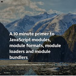 A 10 minute primer to JavaScript modules, module formats, module loaders and module bundlers