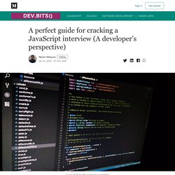 A perfect guide for cracking a JavaScript interview (A developer’s perspective)