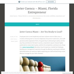 Javier Cuenca Miami – Are You Ready to Lead? – Javier Cuenca – Miami, Florida Entrepreneur
