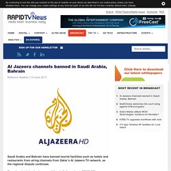 Al Jazeera channels banned in Saudi Arabia, Bahrain