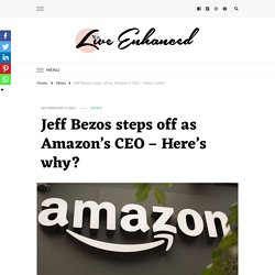 Jeff Bezos steps off as Amazon’s CEO - Here’s why? 