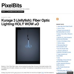 Kurage 3 (Jellyfish): Fiber Optic Lighting HOLY WOW =O « PixelBits