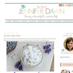 The Life of Jennifer Dawn: Lavender Sugar Scrub