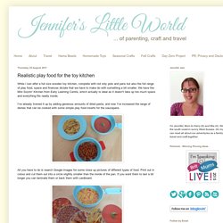 Jennifer's Little World blog - Parenting, craft and travel: Realistic play food for the toy kitchen