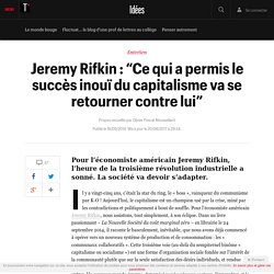 Jeremy Rifkin : “Ce qui a permis le succès inouï du capitalisme va se retourner contre lui”