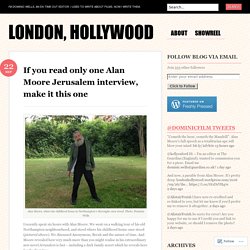 If you read only one Alan Moore Jerusalem interview, make it this one