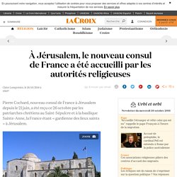 À Jérusalem, le nouveau consul de France a été accueilli par les autorités religieuses - La Croix