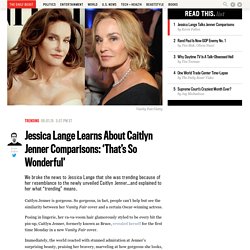 Jessica Lange Learns About Caitlyn Jenner Comparisons: ‘That’s So Wonderful’