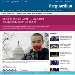 The kids of Jesus Camp, 10 years later: 'Was it child abuse? Yes and no'
