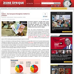Gabon : les banques étrangères mettent la pression