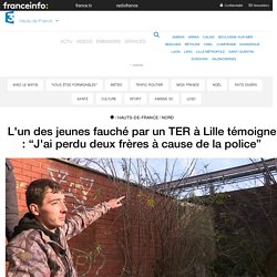 L'un des jeunes fauché par un TER à Lille témoigne : “J'ai perdu deux frères ...
