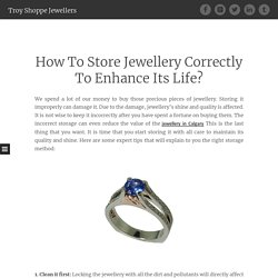 How To Store Jewellery Correctly To Enhance Its Life? ~ Troy Shoppe Jewellers