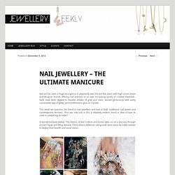 Nail Jewellery – the ultimate manicure