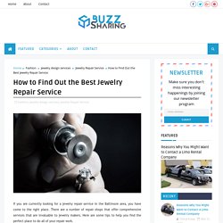 How to Find Out the Best Jewelry Repair Service - Buzz Sharing