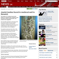 Jewish bodies found in medieval well in Norwich