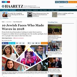 10 Jewish faces who made waves in 2018 - Year in Review 2018 - 2018: Year in Review