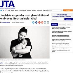 Jewish transgender man gives birth and embraces life as a single ‘abba’