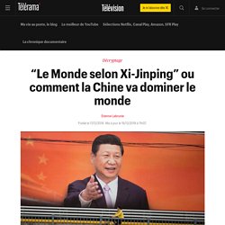 “Le Monde selon Xi-Jinping” ou comment la Chine va dominer le monde - Télévision