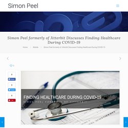 Simon Peel formerly of Jitterbit Discusses Finding Healthcare During COVID-19 – Simon Peel