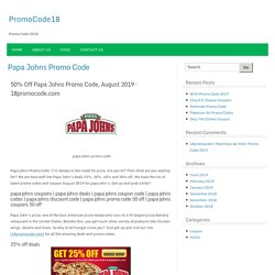 50% Off Papa Johns Promo Code, August 2019 - 18promocode.com