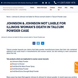 Johnson & Johnson not liable for Illinois woman's death in Talcum Powder case