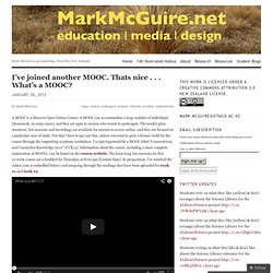 I’ve joined another MOOC. Thats nice . . . What’s a MOOC? « Mark McGuire's Blog