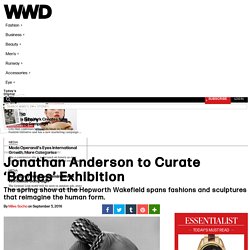 Jonathan Anderson to Curate ‘Bodies’ Exhibition – WWD