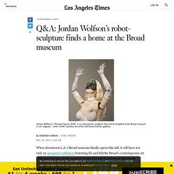 Q&A: Jordan Wolfson's robot-sculpture finds a home at the Broad museum