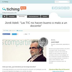 Jordi Adell: “Las TIC no hacen bueno o malo a un docente”