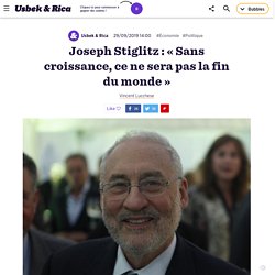 Joseph Stiglitz : « Sans croissance, ce ne sera pas la fin du monde »