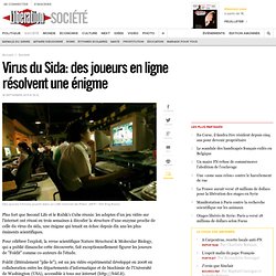 Virus du Sida: des joueurs en ligne résolvent une énigme