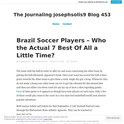 Brazil Soccer Players – Who the Actual 7 Best Of All a Little Time? – The Journaling josephsolis9 Blog 453