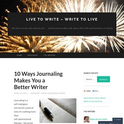 10 Ways Journaling Makes You a Better Writer « Live to Write – Write to Live