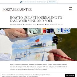 How To Use Art Journaling To Ease Your Mind And Soul – portablepainter