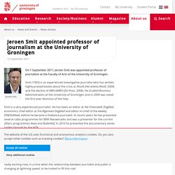 12 Sept 2011 - Jeroen Smit appointed professor of Journalism at the University of Groningen