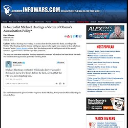 » Is Journalist Michael Hastings a Victim of Obama’s Assassination Policy? Alex Jones