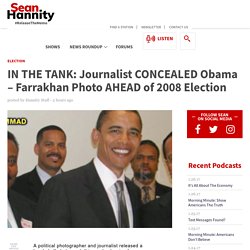 IN THE TANK: Journalist CONCEALED Obama – Farrakhan Photo AHEAD of 2008 Election