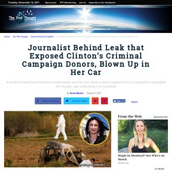 Journalist Behind Leak that Exposed Clinton’s Criminal Campaign Donors, Blown Up in Her Car