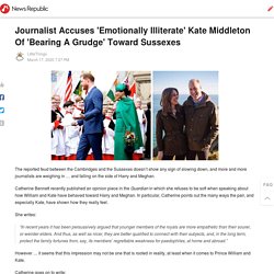 Journalist Accuses 'Emotionally Illiterate' Kate Middleton Of 'Bearing A Grudge' Toward Sussexes