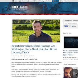 Report: Journalist Michael Hastings Was Working on Story About CIA Chief Before Untimely Death